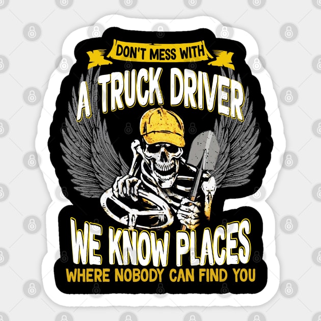 Don't mess with a truck driver, we know places where nobody can find you Sticker by designathome